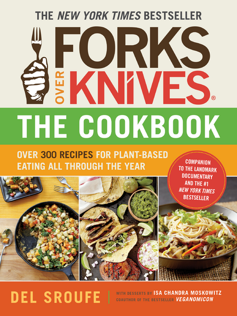 Forks Over Knives - The Cookbook: Over 300 Simple and Delicious Plant-Based Recipes to Help You Lose Weight, Be Healthier, and Feel Better Every Day (Forks Over Knives) - Del Sroufe