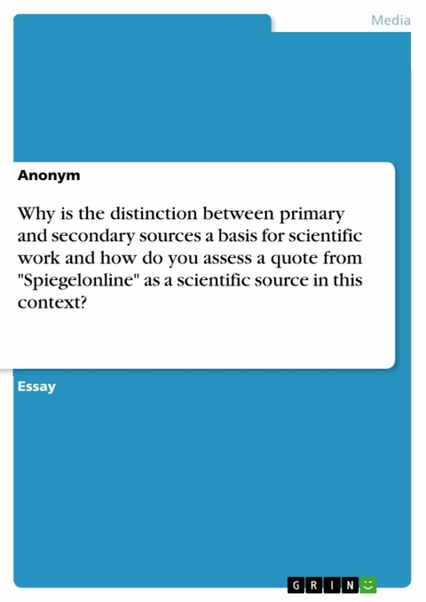 Why is the distinction between primary and secondary sources a basis for scientific work and how do you assess a quote from 'Spiegelonline' as a scientific source in this context?