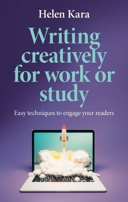 Writing Creatively for Work or Study - Helen Kara