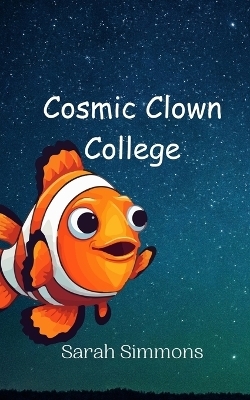 Cosmic Clown College - Sarah Simmons