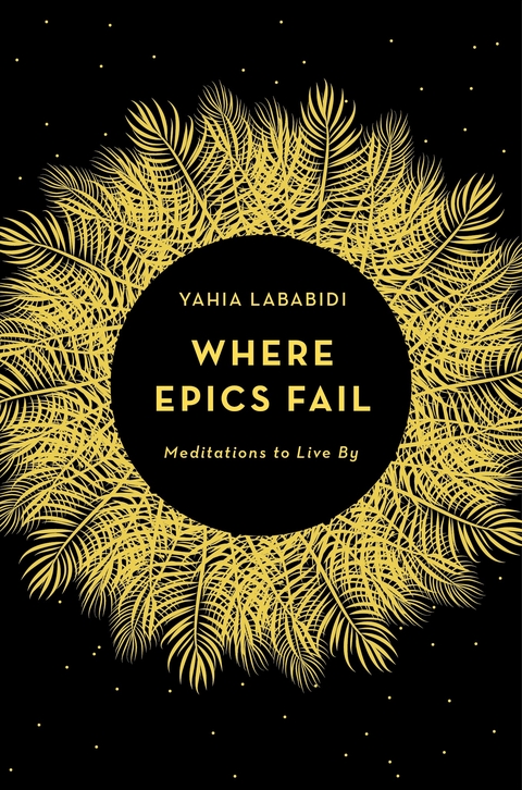 Where Epics Fail -  Yahia Lababidi