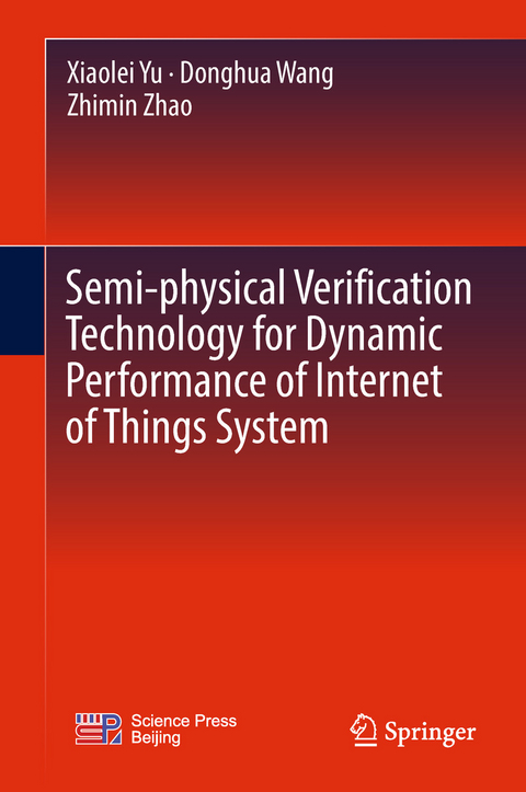 Semi-physical Verification Technology for Dynamic Performance of Internet of Things System - Xiaolei Yu, Donghua Wang, Zhimin Zhao