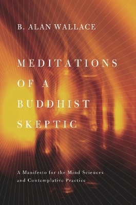 Meditations of a Buddhist Skeptic - B. Alan Wallace