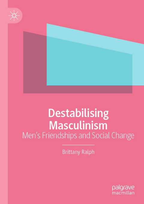 Destabilising Masculinism - Brittany Ralph