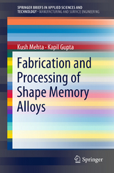 Fabrication and Processing of Shape Memory Alloys - Kush Mehta, Kapil Gupta