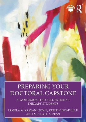 Preparing Your Doctoral Capstone - Pamela A. Kasyan-Howe, Kristin Domville, Michael A. Pizzi