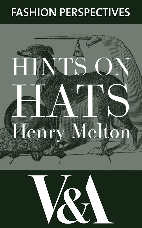 Hints on Hats: by Henry Melton, Hatter to His Royal Highness The Prince of Wales - Henry Melton