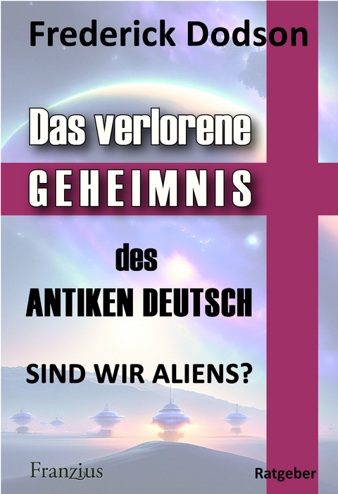 Das verlorene Geheimnis des antiken Deutsch - Frederick Dodson