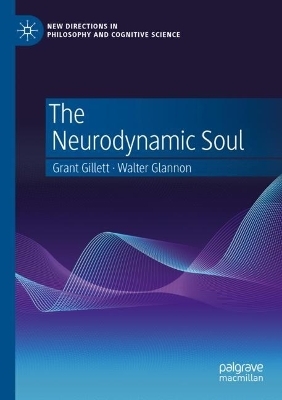 The Neurodynamic Soul - Grant Gillett, Walter Glannon