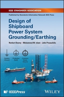 Design of Shipboard Power System Grounding / Earthing - Norbert Doerry, Mohammed M. Islam, John Prousalidis