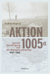 "Aktion 1005" - Spurenbeseitigung von NS-Massenverbrechen 1942 - 1945 - Andrej Angrick