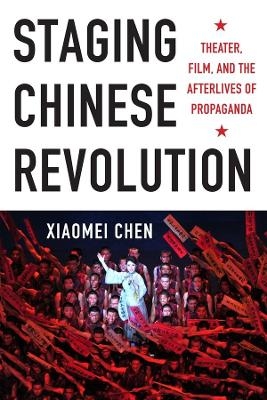 Staging Chinese Revolution - Xiaomei Chen