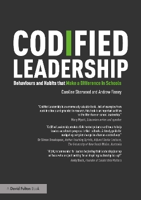 Codified Leadership: Behaviours and Habits that Make a Difference in Schools - Caroline Sherwood, Andrew Finney