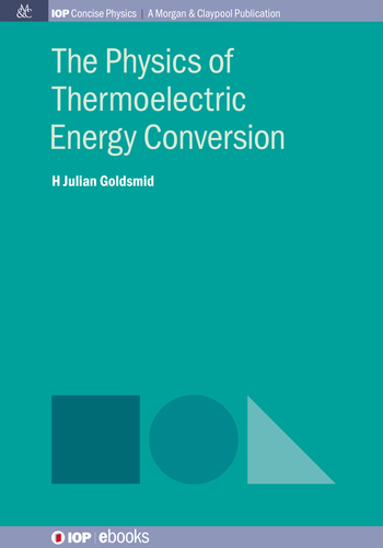 The Physics of Thermoelectric Energy Conversion - H Julian Goldsmid