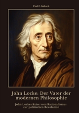 John Locke: Der Vater der modernen Philosophie - Paul C. Imbach