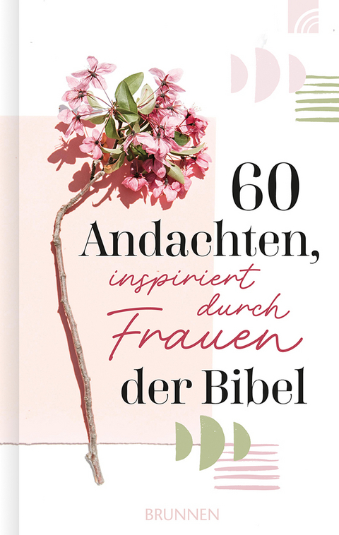 60 Andachten, inspiriert durch Frauen der Bibel - 