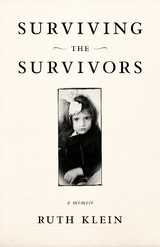 Surviving the Survivors -  Ruth Klein