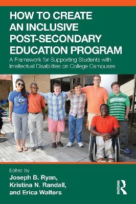 How to Create an Inclusive Post-Secondary Education Program - Joseph B. Ryan, Kristina N. Randall, Erica Walters