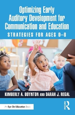 Optimizing Early Auditory Development for Communication and Education - Kimberly A. Boynton, Darah J. Regal