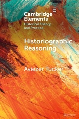 Historiographic Reasoning - Aviezer Tucker