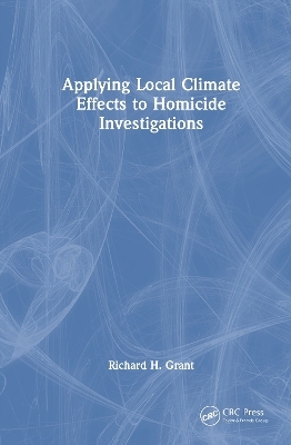 Applying Local Climate Effects to Homicide Investigations - Richard H. Grant