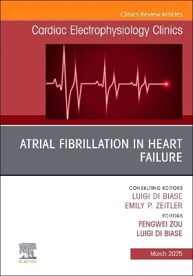 Atrial Fibrillation in Heart Failure, An Issue of Cardiac Electrophysiology Clinics - 