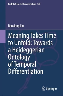 Meaning Takes Time to Unfold: Towards a Heideggerian Ontology of Temporal Differentiation - Renxiang Liu