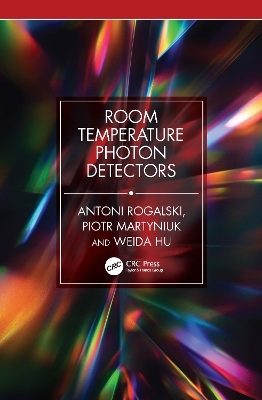 Room Temperature Photon Detectors - Antoni Rogalski, Piotr Martyniuk, Weida Hu