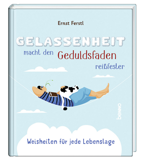 Gelassenheit macht den Geduldsfaden reißfester - Ernst Ferstl