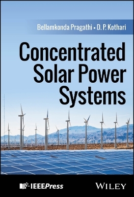 Concentrated Solar Power Systems - Bellamkonda Pragathi, D. P. Kothari