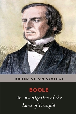 An Investigation of the Laws of Thought, on Which are Founded the Mathematical Theories of Logic and Probabilities - George Boole