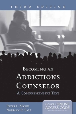 Becoming An Addictions Counselor: A Comprehensive Text - Peter L. Myers, Norman R. Salt