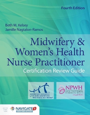 Midwifery  &  Women's Health Nurse Practitioner Certification Review Guide - Beth M. Kelsey, Jamille Nagtalon-Ramos