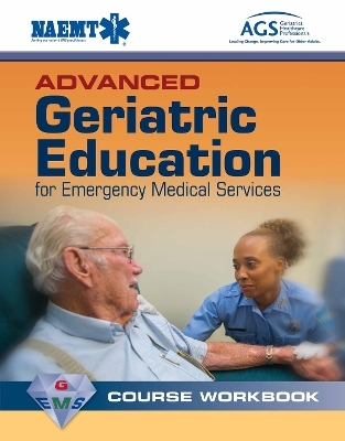 Advanced Geriatric Education for Emergency Medical Services Course Workbook -  National Association of Emergency Medical Technicians (NAEMT)