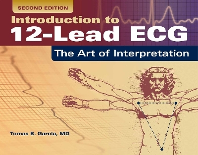 Introduction to 12-Lead ECG: The Art of Interpretation - Tomas B. Garcia