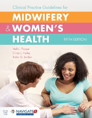 Clinical Practice Guidelines For Midwifery  &  Women's Health - Nell L. Tharpe, Cindy L. Farley, Robin G. Jordan