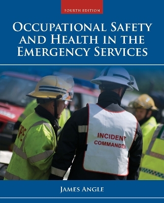 Occupational Safety And Health In The Emergency Services - James S. Angle