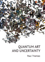 Quantum Art & Uncertainty - Paul Thomas