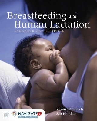 Breastfeeding And Human Lactation, Enhanced Fifth Edition - Karen Wambach, Jan Riordan