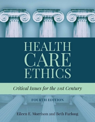 Health Care Ethics - Eileen E. Morrison, Beth Furlong