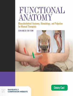 Functional Anatomy: Musculoskeletal Anatomy, Kinesiology, and Palpation for Manual Therapists, Enhanced Edition - Christy Cael