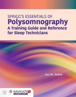 Spriggs's Essentials Of Polysomnography: A Training Guide And Reference For Sleep Technicians - Lisa M Endee