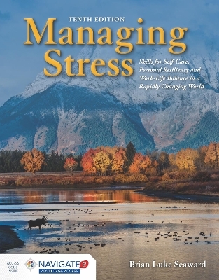 Managing Stress: Skills for Self-Care, Personal Resiliency and Work-Life Balance in a Rapidly Changing World - Brian Luke Seaward