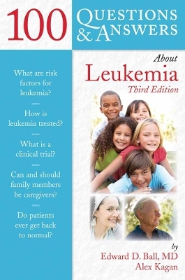 100 Questions  &  Answers About Leukemia - Edward D. Ball, Alex Kagan