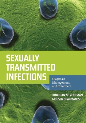 Sexually Transmitted Infections: Diagnosis, Management, and Treatment - Jonathan M. Zenilman, Mohsen Shahmanesh