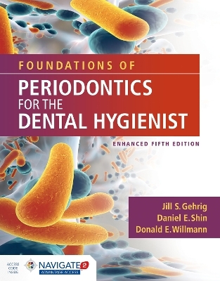 Foundations of Periodontics for the Dental Hygienist, Enhanced - Jill S. Gehrig, Daniel E. Shin, Donald E. Willmann