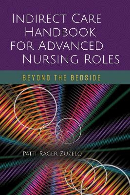 Indirect Care Handbook For Advanced Nursing Roles - Patti Rager Zuzelo