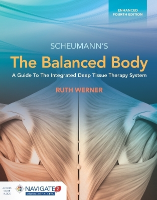 The Balanced Body: A Guide to Deep Tissue and Neuromuscular Therapy, Enhanced Edition with Navigate Advantage Access - Ruth Werner