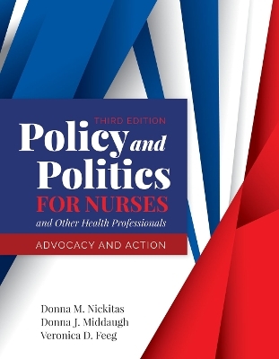 Policy and Politics for Nurses and Other Health Professionals: Advocacy and Action - Donna M. Nickitas, Donna J. Middaugh, Veronica Feeg