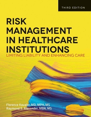 Risk Management in Health Care Institutions - Florence Kavaler, Raymond S. Alexander